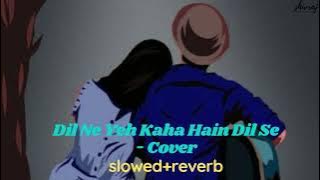 Dil Ne Yeh Kaha Hain Dil Se - Cover |slowed revrerb |Old Song New Version |Ashwani Machal