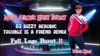 Music Aerobic Hight Impact DJ BIZZY Trouble is a Friend Remix Full Lagu Barat | Wiwix Djani