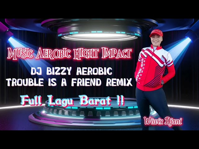 Music Aerobic Hight Impact DJ BIZZY Trouble is a Friend Remix Full Lagu Barat | Wiwix Djani class=