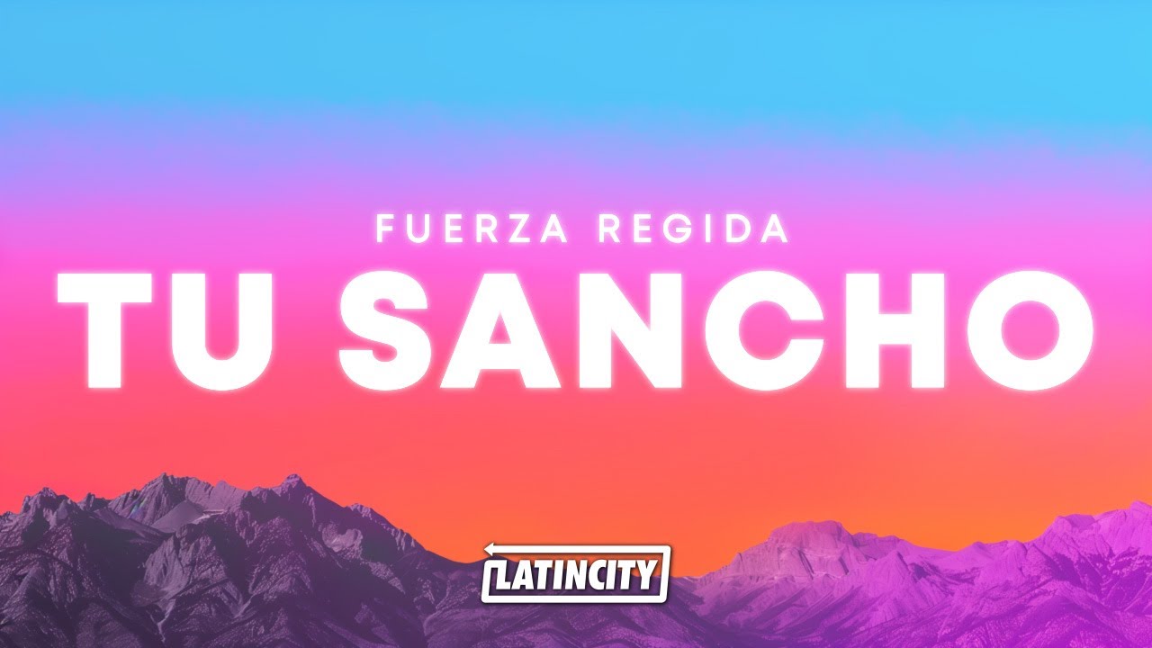 Fuerza Regida – TU SANCHO (Letra) Fuerza Regida – TU SANCHO (Letra)