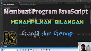 MEMBUAT PROGRAM JAVASCRIPT MENAMPILKAN BILANGAN GANJIL DAN GENAP