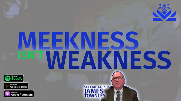 Meekness Isnt Weakness | Guest: James Townley