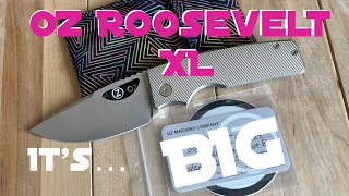 Unboxing - OZ Roosevelt XL #0028, a Rosie for Big Knife People