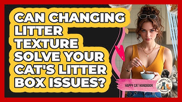 Can Changing Litter Texture Solve Your Cat