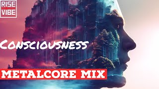 Consciousness  | A Metalcore Mix 2022