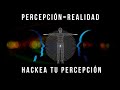 El Poder De La Percepción: Cómo Usar La Percepción Para TRANSFORMAR Tu Realidad (poderoso)