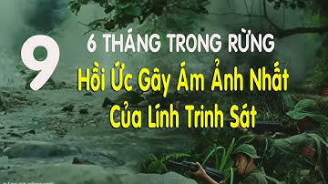 9) 6 Tháng Trong Rừng: Hồi Ức Gây Ám Ảnh Của Lính Trinh Sát | Hồi ký chiến trường,Trận chiến đồi 37