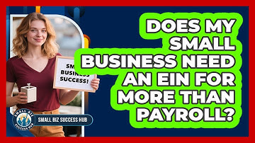 Does My Small Business Need An EIN For More Than Payroll? - Small Biz Success Hub