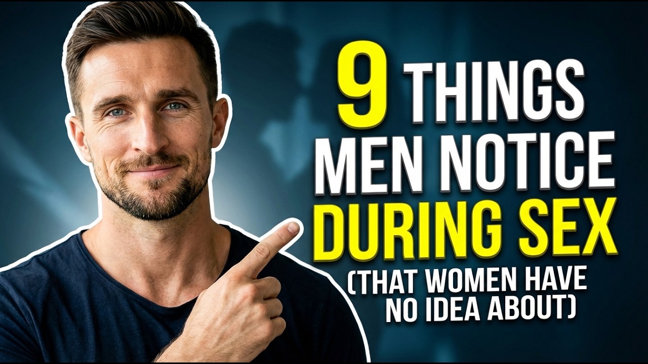 9 Things Men Notice During Sex (That Women Have NO Idea About!) | Matthew Tate