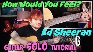 Ed Sheeran - How Would You Feel *GUITAR SOLO*  TUTORIAL