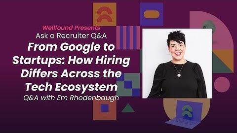 Ask a Recruiter: From Google to Startups: How Hiring Differs Across the Tech with Em Rhodenbaugh