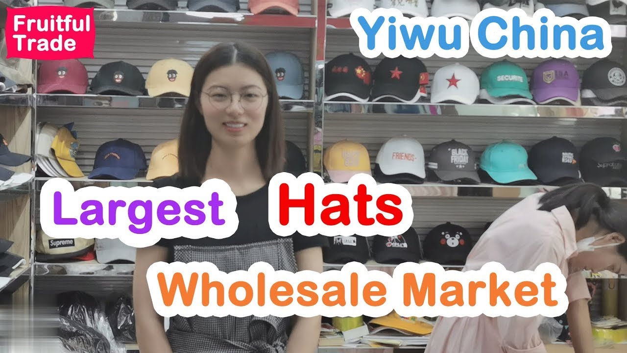 Yiwu Market: Do you know where is the largest and cheapest hat wholesale market?/ Yiwu Agent