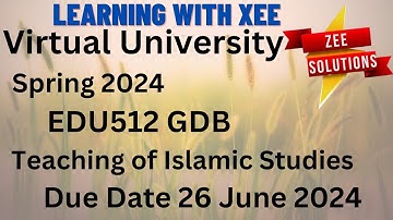 EDU512 Teaching of Islamic Studies GDB Spring 2024 Virtual University of Pakistan