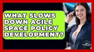 What Slows Down Agile Space Policy Development? - Warriors In Space