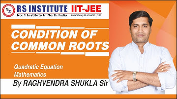 #condition of common root || MATHEMATICS BY RAGHVENDRA SHUKLA SIR | BEST IIT COACHING IN KANPUR