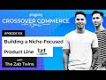 Building a nichefocused product line  the zab twins  ep 102