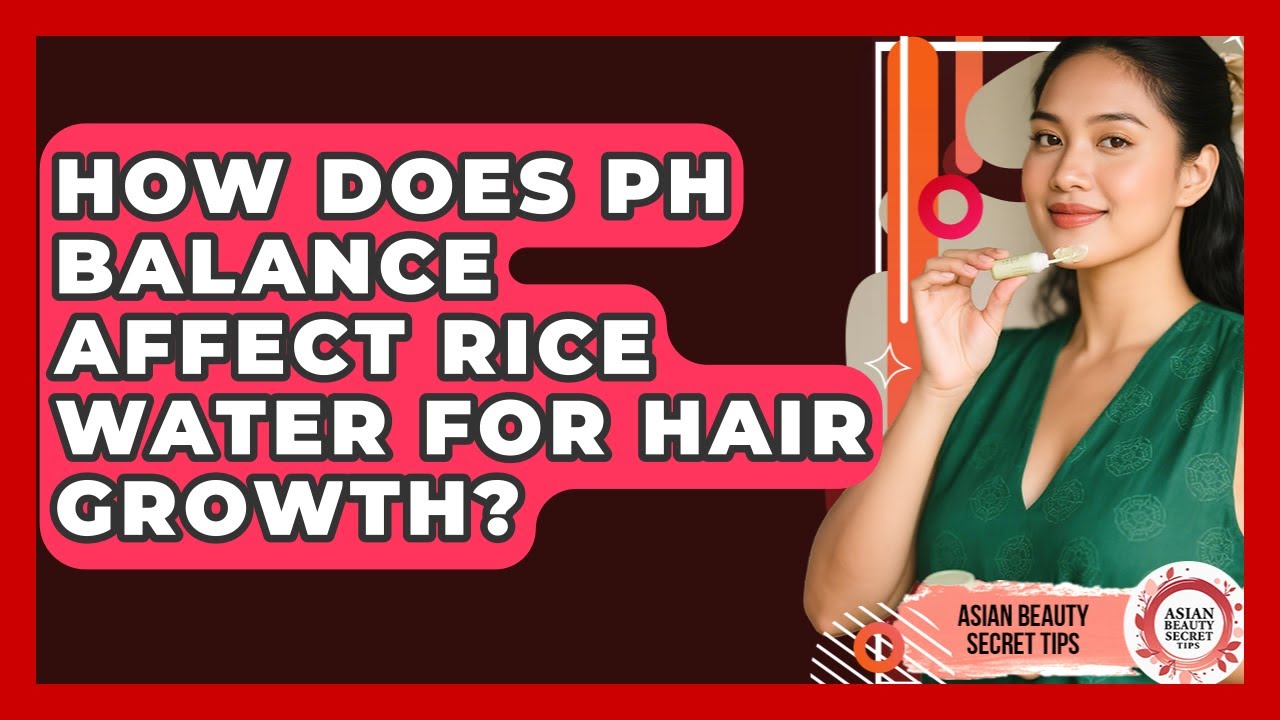 How Does pH Balance Affect Rice Water For Hair Growth? - Asian Beauty Secret Tips