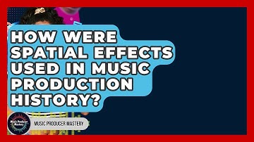How Were Spatial Effects Used In Music Production History? - Music Producer Mastery