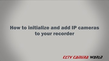 How to initialize and add IP cameras to a DVR XVR