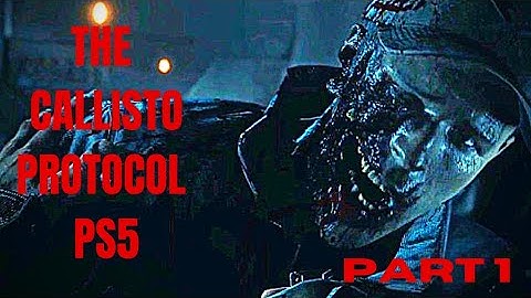 THE CALLISTO PROTOCOL!!!!  PS5 WALKTHROUGH PART 1