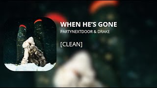 WHEN HE'S GONE - PARTYNEXTDOOR & Drake (clean)