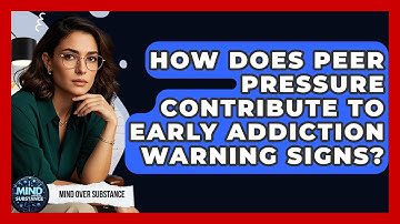 How Does Peer Pressure Contribute To Early Addiction Warning Signs? - Mind Over Substance