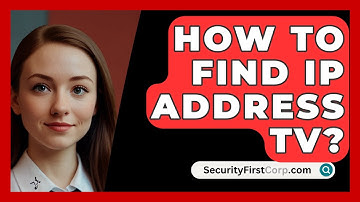 How To Find IP Address TV? - SecurityFirstCorp.com