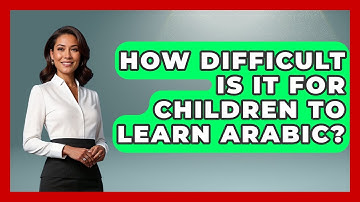 How Difficult Is It For Children To Learn Arabic? - Understanding Southwest Asia