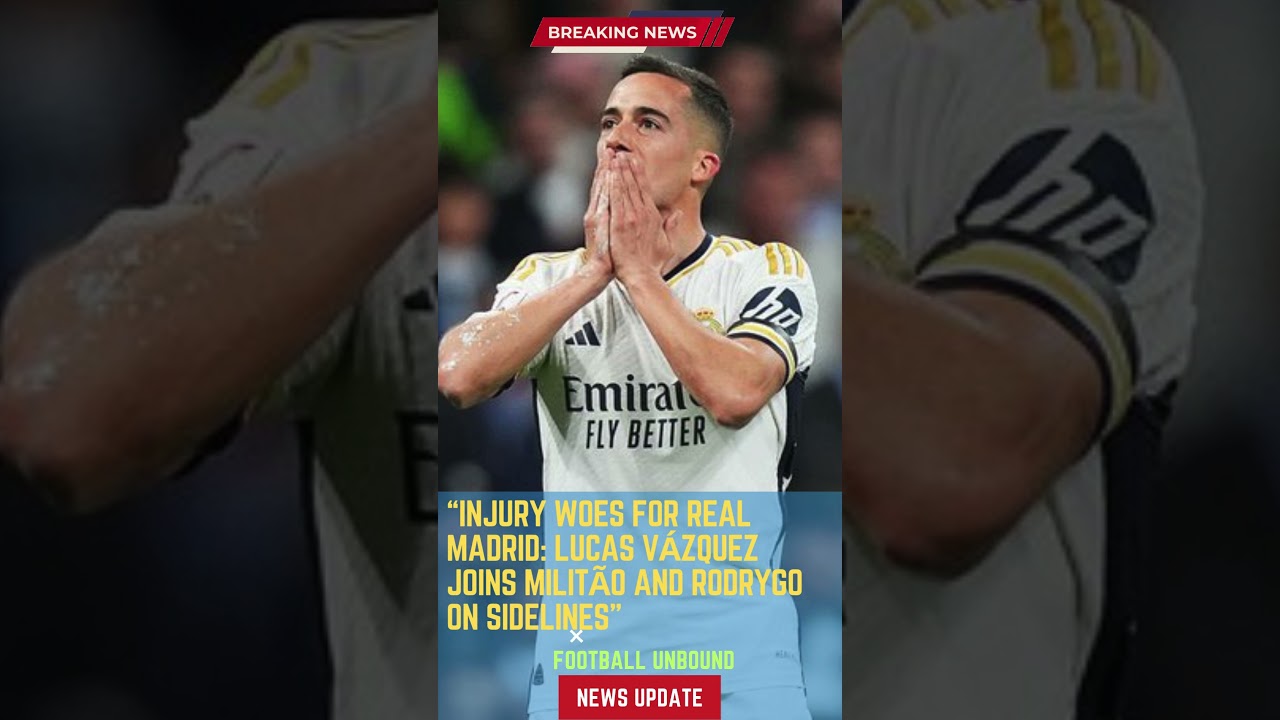 Injury Woes for Real Madrid: Lucas Vázquez Joins Militão and Rodrygo on Sidelines