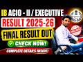 🔥 IB ACIO-II EXECUTIVE FINAL RESULT OUT 2026 | FINAL SELECTED CANDIDATES LIST 📢 | CUT OFF UPDATE