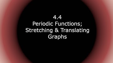 Pre-Calculus - 4.4 Periodic Functions; Stretching & Translating Graphs