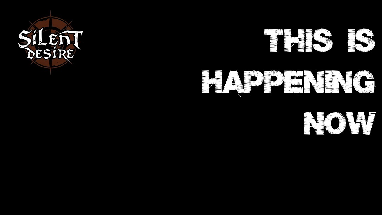 This is happening now - Silent Desire