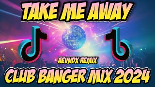 🔊TAKE ME AWAY TIKTOK VIRAL | CLUB BANGER DISCO 2024 (AEVNDX Remix)