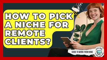 How To Pick A Niche For Remote Clients? - Guide To Work From Home