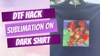 DTF SUBLIMATION HACK ON 100% COTTON DARK SHIRT