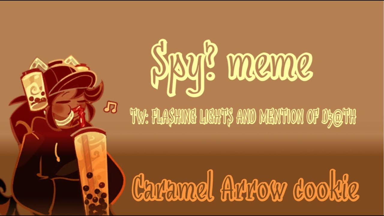 Spy? MemeCaramel aroow cookiecrk YouTube
