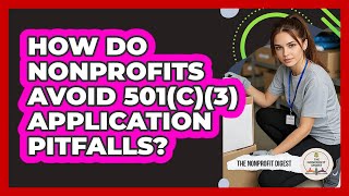 How Do Nonprofits Avoid 501(c)(3) Application Pitfalls? - The Nonprofit Digest