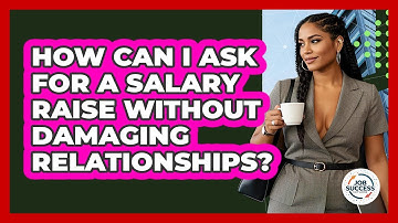How Can I Ask For A Salary Raise Without Damaging Relationships? - Job Success Network
