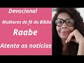 #Devocional#Mulheres de fé da Biblia#Raabe#atenta as noticias#