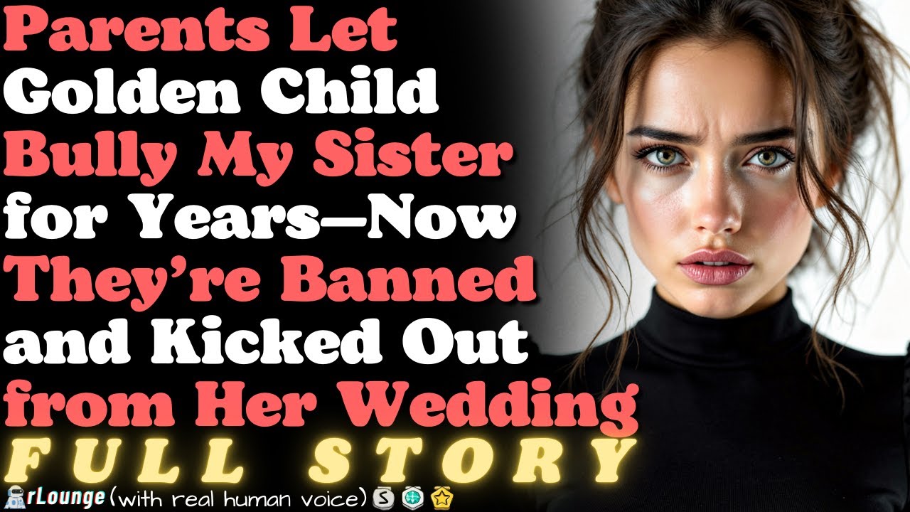 Parents Let Golden Child Bully My Sister for Years—Now They’re Banned from Her Wedding