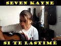 Si te lastimé - Seven Kayne (COVER) Noe Cuso