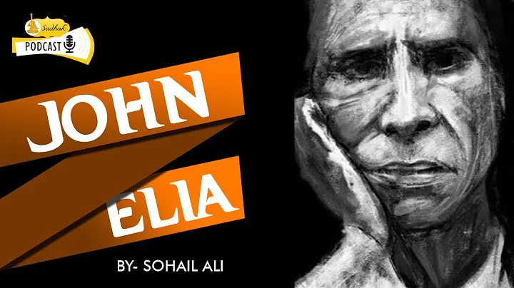 John Elia | SOHAIL ALI | SADHAK PODCAST | 2023