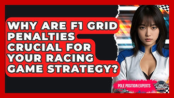 Why Are F1 Grid Penalties Crucial For Your Racing Game Strategy? - Pole Position Experts