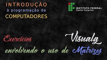 Exercícios de fixação envolvendo uso de matrizes no Visualg