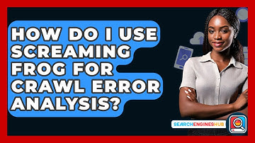 How Do I Use Screaming Frog For Crawl Error Analysis? - SearchEnginesHub.com