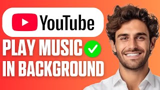 How to Play YouTube Music in Background (Step-by-Step 2025)