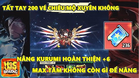 Học Viện Bá Vương Mobile - Tất Tay 240 Vé Chiêu Mộ Xuyên Không UP Kururi Max Hoàn Thiện +6