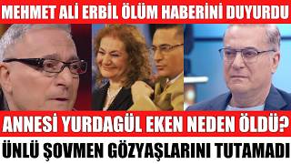 Mehmet Ali̇ Erbi̇li̇n Annesi̇ Yurdagül Eken Neden Öldü Ölüm Haberi̇ Şoke Etti̇ Cenaze Töreni̇ Ne Zaman