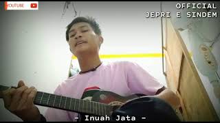 LAGU DAYAK KALTENG INUAH JATA | COVER JEPRI E SINDEM