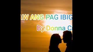 *TAYONG DALAWA/IKAW ANG AKING PAG IBIG* BY:DONNA CRUZ/REQUESTED SONG /musiclyrics